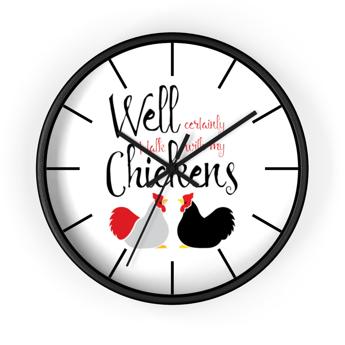 Well Certainly I Talk With My Chickens Wall clock