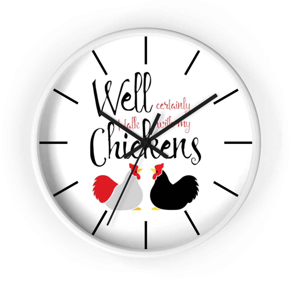 Well Certainly I Talk With My Chickens Wall clock