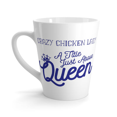 Crazy Chicken Lady A Title Just Above Queen Latte mug