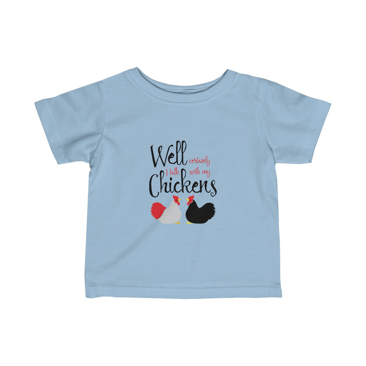 Well Certainly I Talk To My Chickens Baby Tee