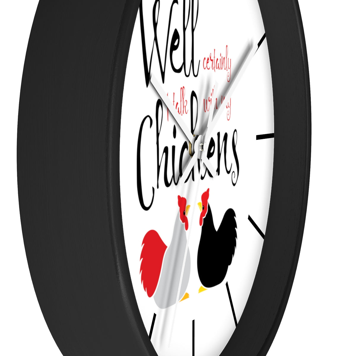 Well Certainly I Talk With My Chickens Wall clock