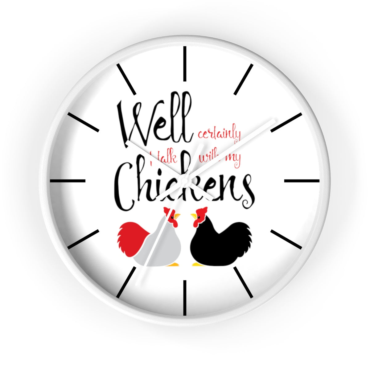 Well Certainly I Talk With My Chickens Wall clock