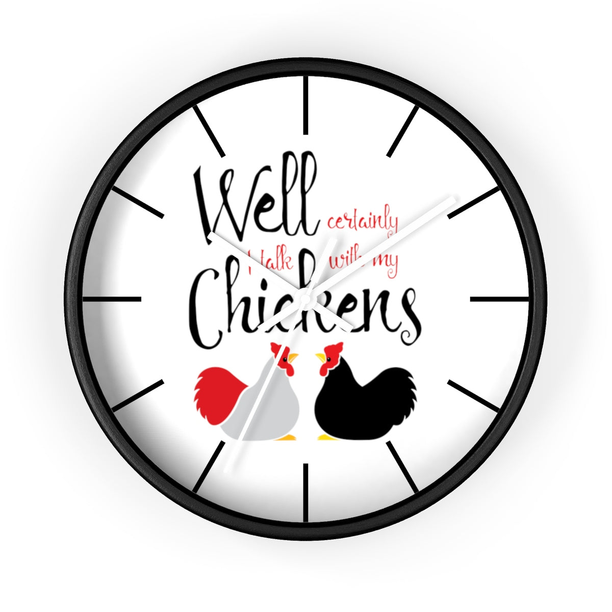 Well Certainly I Talk With My Chickens Wall clock