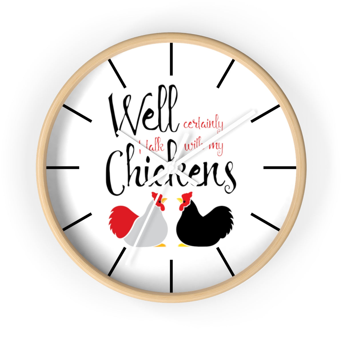 Well Certainly I Talk With My Chickens Wall clock