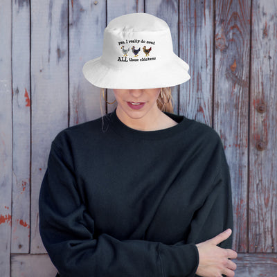 Yes I Really Need ALL These Chickens Embroidered Bucket Hat