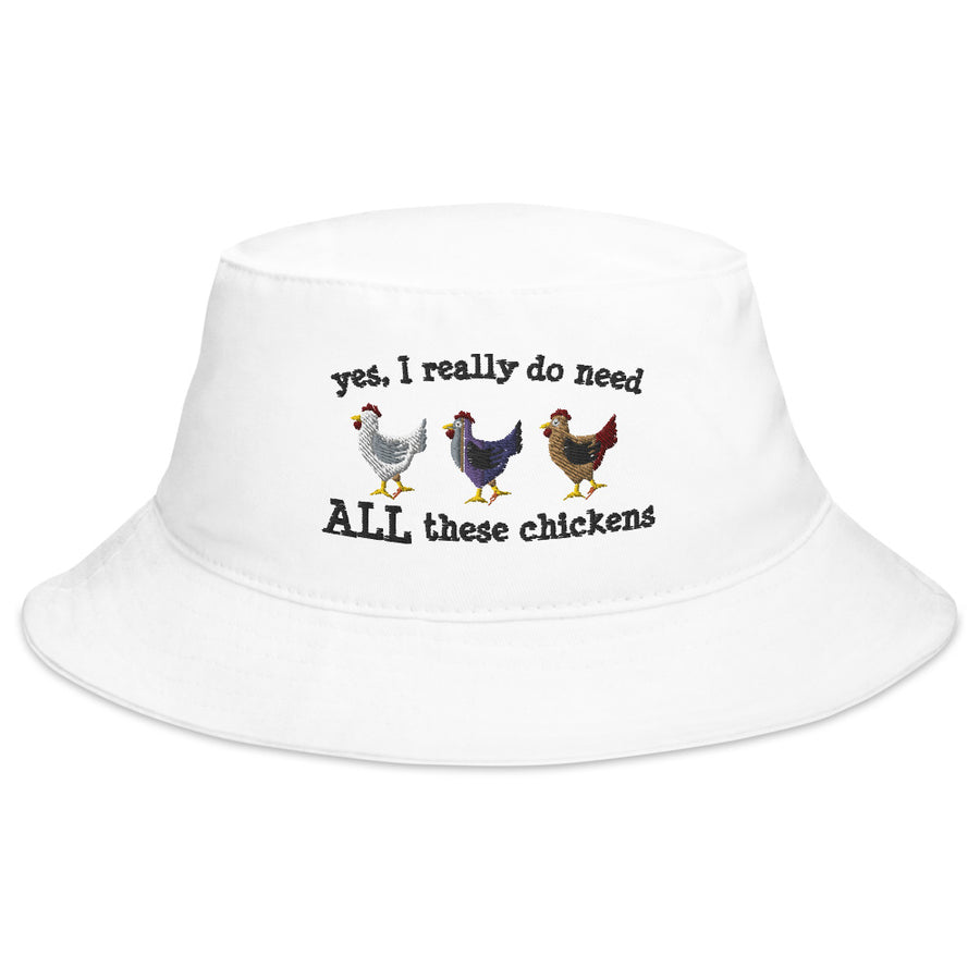 Yes I Really Need ALL These Chickens Embroidered Bucket Hat