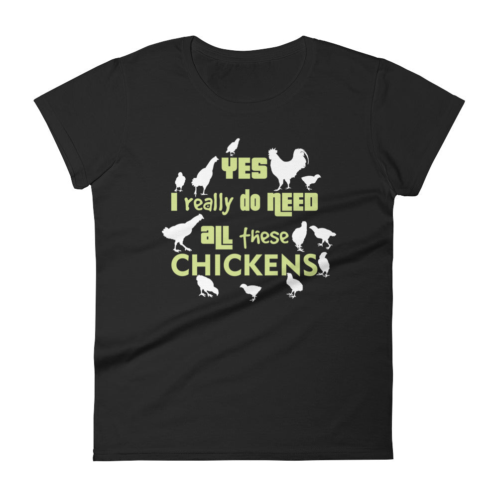 Yes I Really Do Need All These Chickens Women's T-shirt