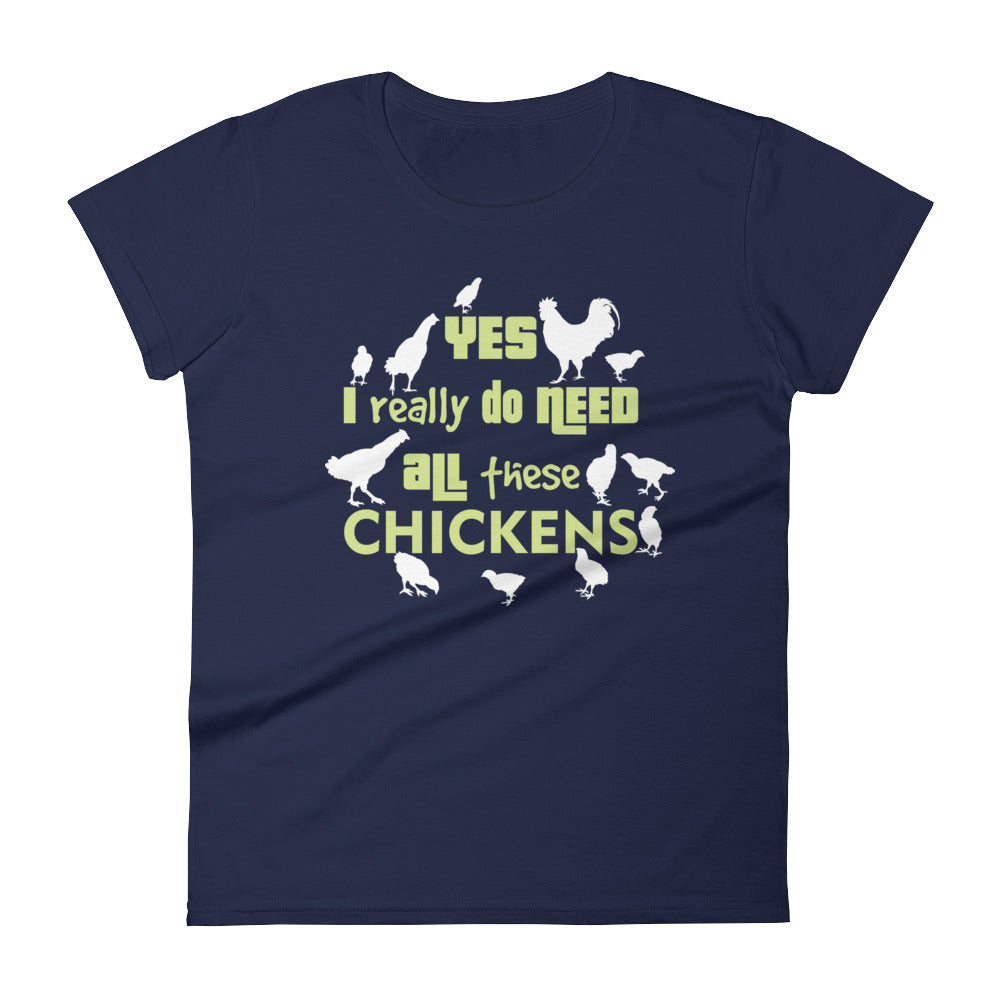 Yes I Really Do Need All These Chickens Women's T-shirt