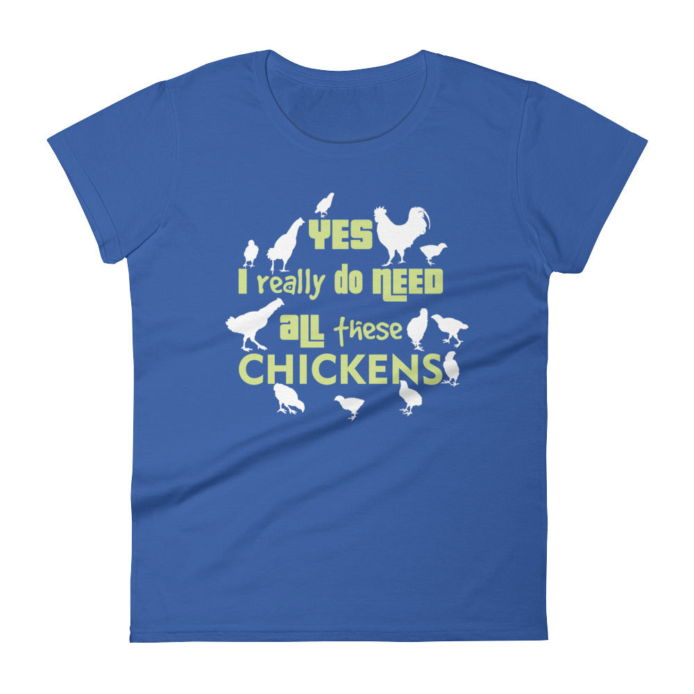 Yes I Really Do Need All These Chickens Women's T-shirt