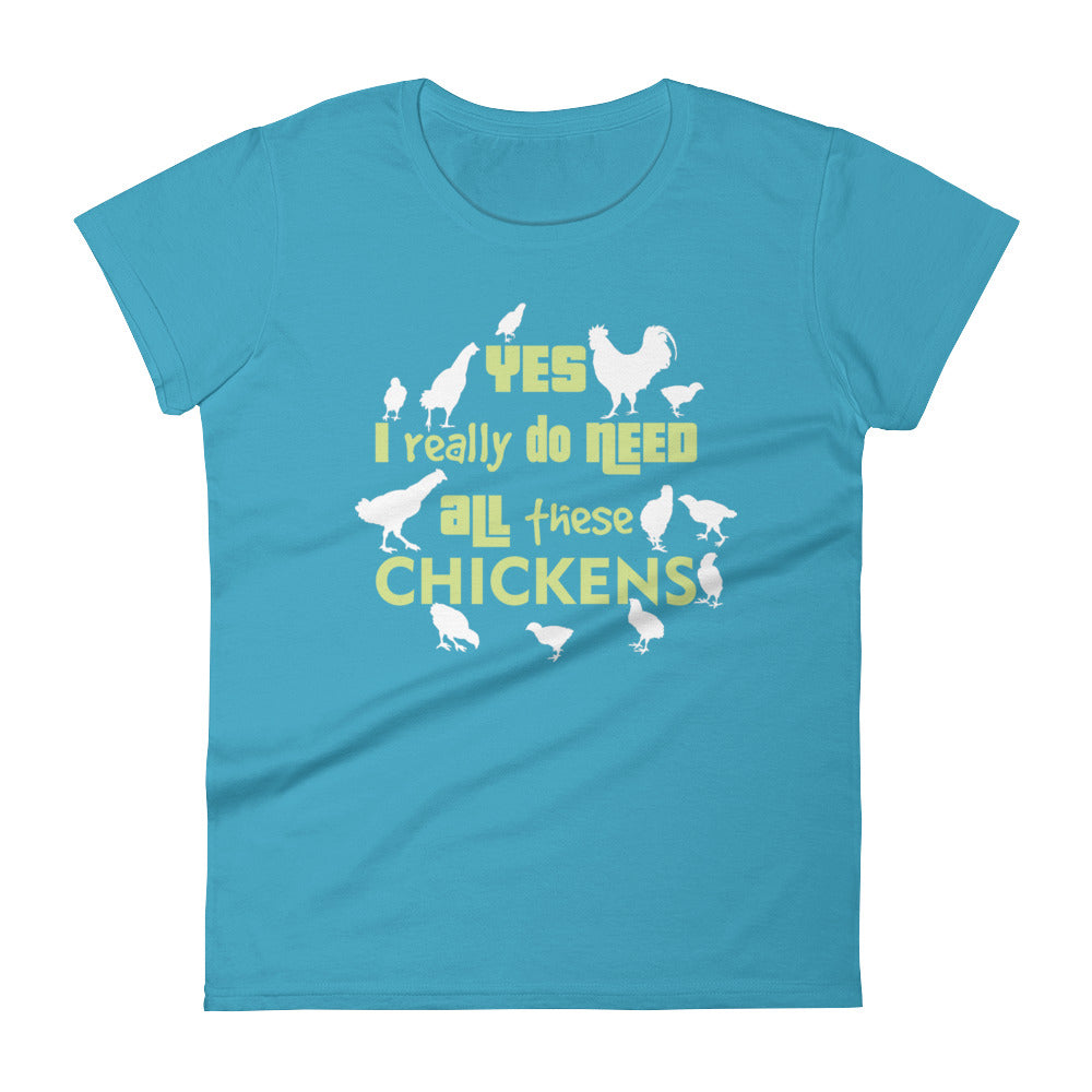 Yes I Really Do Need All These Chickens Women's T-shirt