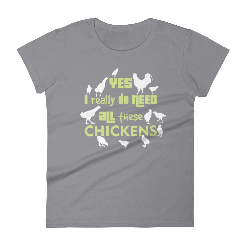 Yes I Really Do Need All These Chickens Women's T-shirt