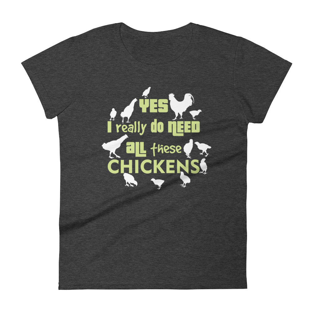 Yes I Really Do Need All These Chickens Women's T-shirt