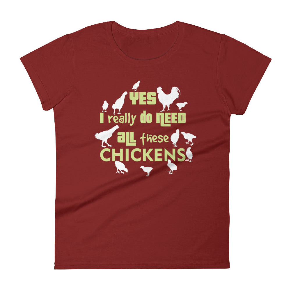 Yes I Really Do Need All These Chickens Women's T-shirt