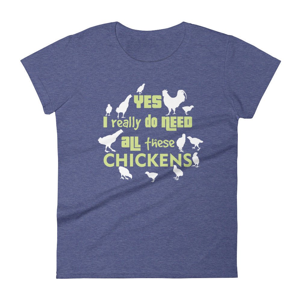 Yes I Really Do Need All These Chickens Women's T-shirt