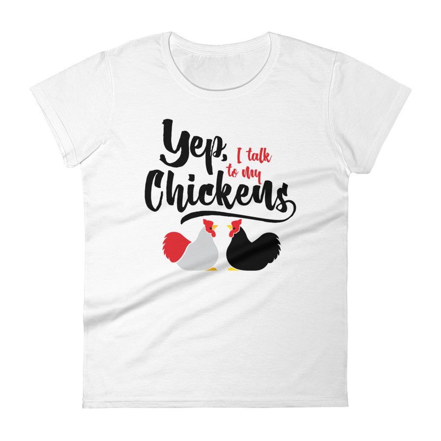 Yep, I Talk To My Chickens Women's T-shirt