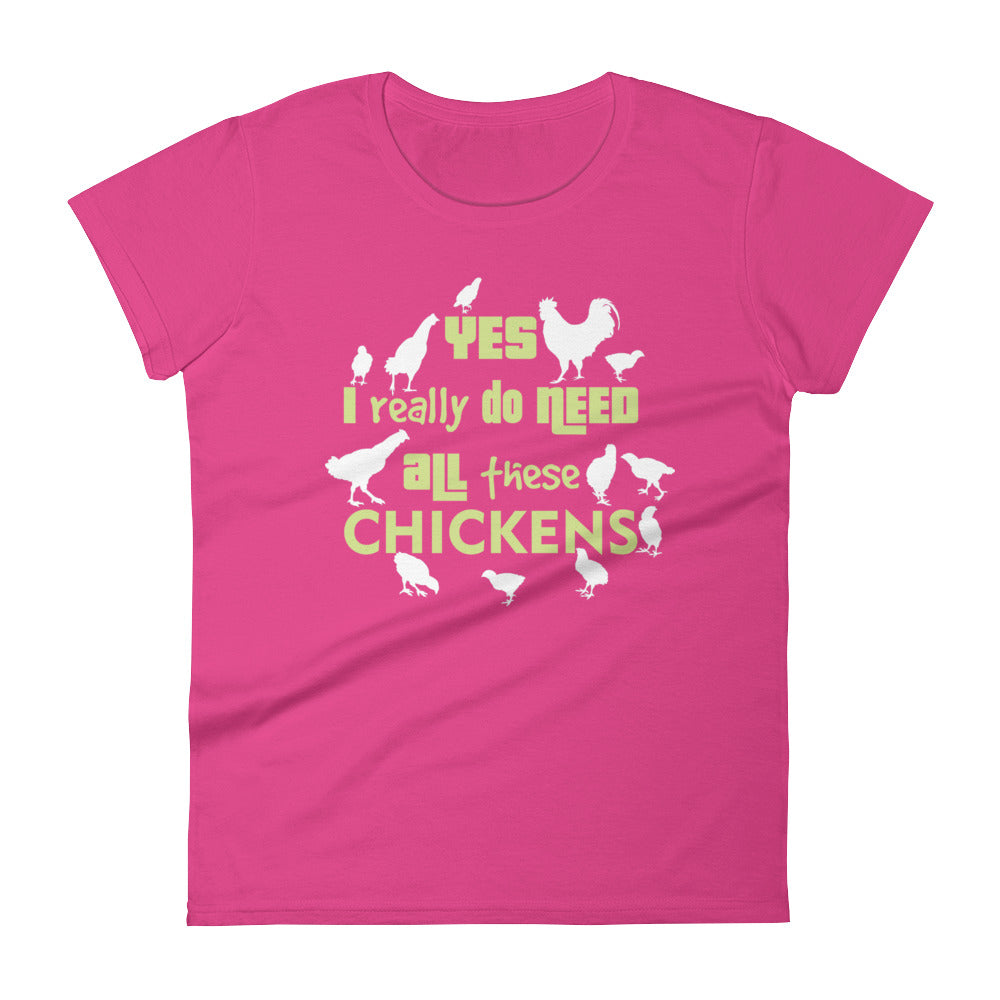 Yes I Really Do Need All These Chickens Women's T-shirt