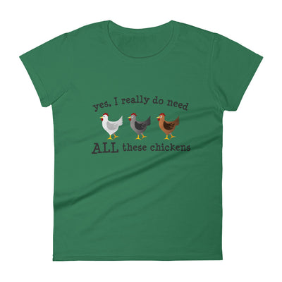 Yes I Really Do Need ALL These Chickens Women's T-shirt